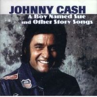 Johnny Cash - A Boy Named Sue And Other Story Songs